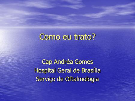 Cap Andréa Gomes Hospital Geral de Brasília Serviço de Oftalmologia