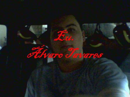 Eu. Álvaro Tavares.