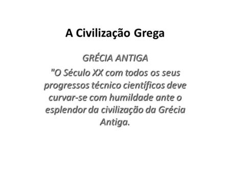 A Civilização Grega GRÉCIA ANTIGA