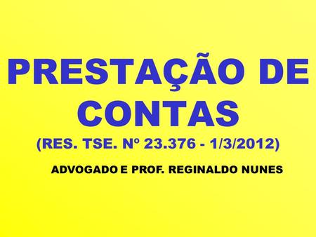PRESTAÇÃO DE CONTAS (RES. TSE. Nº /3/2012)