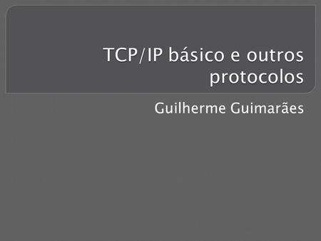 TCP/IP básico e outros protocolos