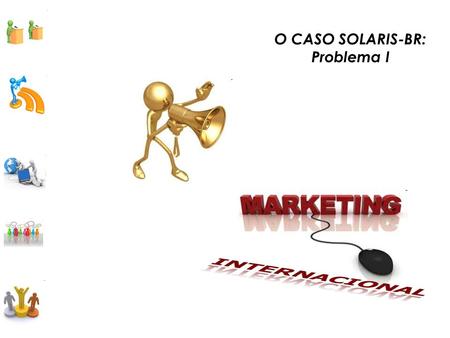 O CASO SOLARIS-BR: Problema I INTERNACIONAL.