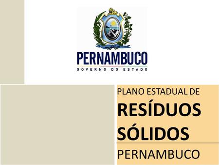 PLANO ESTADUAL DE RESÍDUOS SÓLIDOS PERNAMBUCO.