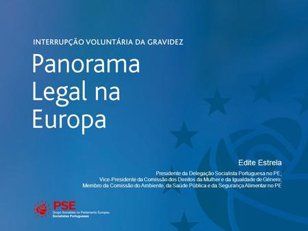 Edite Estrela Presidente da Delegação Socialista Portuguesa no PE; Vice-Presidente da Comissão dos Direitos da Mulher e da Igualdade de Género; Membro.
