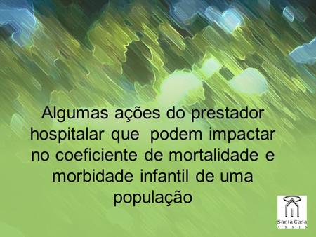 Algumas ações do prestador hospitalar que podem impactar no coeficiente de mortalidade e morbidade infantil de uma população.