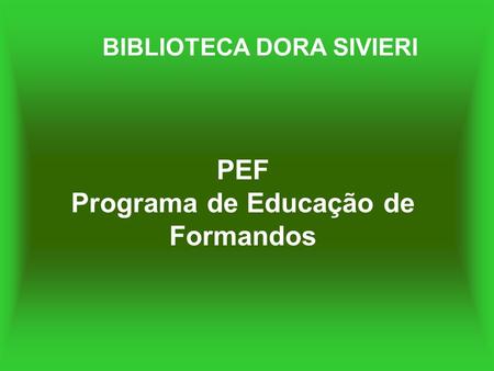 PEF Programa de Educação de Formandos BIBLIOTECA DORA SIVIERI.
