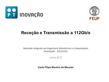 Receção e Transmissão a 112Gb/s Mestrado Integrado em Engenharia Eletrotécnica e Computadores Dissertação - 2011/2012 Junho 2012 Carla Filipa Martins de.