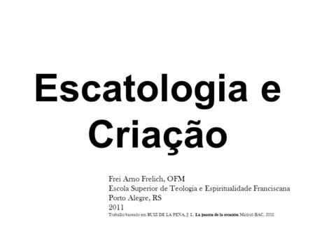 Escatologia e Criação Frei Arno Frelich, OFM
