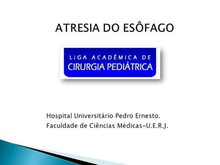 ATRESIA DO ESÔFAGO Hospital Universitário Pedro Ernesto.