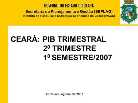 CEARÁ: PIB TRIMESTRAL 20 TRIMESTRE 10 SEMESTRE/2007