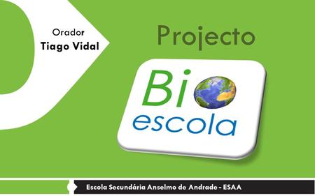 Projecto Escola Secundária Anselmo de Andrade - ESAA Orador Tiago Vidal.