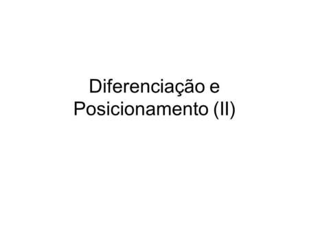 Diferenciação e Posicionamento (II)