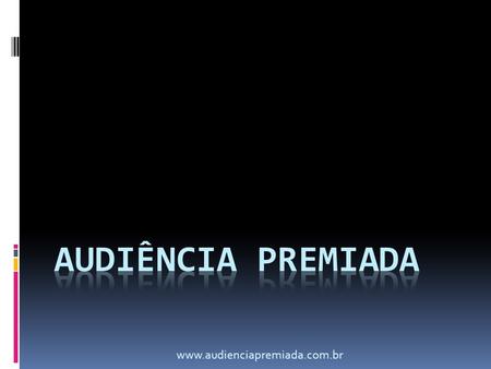 AUDIÊNCIA PREMIADA www.audienciapremiada.com.br.