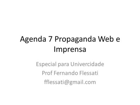 Agenda 7 Propaganda Web e Imprensa Especial para Univercidade Prof Fernando Flessati