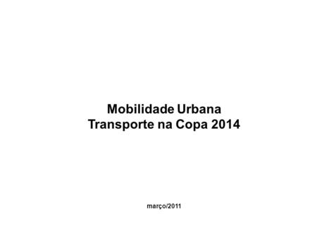 Mobilidade Urbana Transporte na Copa 2014 março/2011