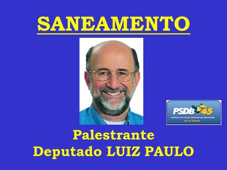 SANEAMENTO Palestrante Deputado LUIZ PAULO