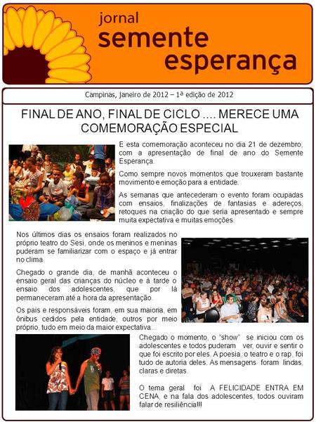 Campinas, janeiro de 2012 – 1ª edição de 2012 FINAL DE ANO, FINAL DE CICLO.... MERECE UMA COMEMORAÇÃO ESPECIAL E esta comemoração aconteceu no dia 21 de.