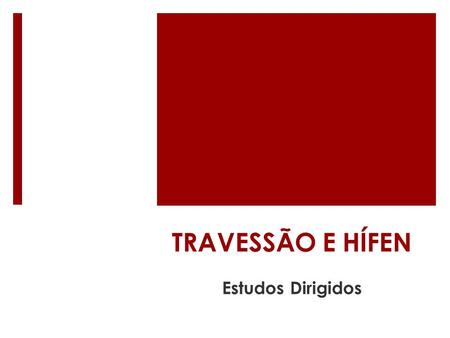 TRAVESSÃO E HÍFEN Estudos Dirigidos.
