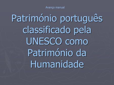Avanço manual Património português classificado pela UNESCO como Património da Humanidade.
