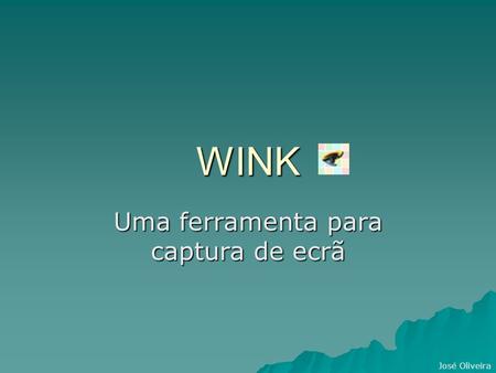 José Oliveira WINK Uma ferramenta para captura de ecrã