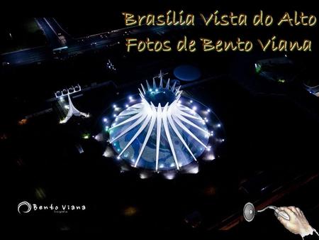 Brasília Vista do Alto Fotos de Bento Viana.
