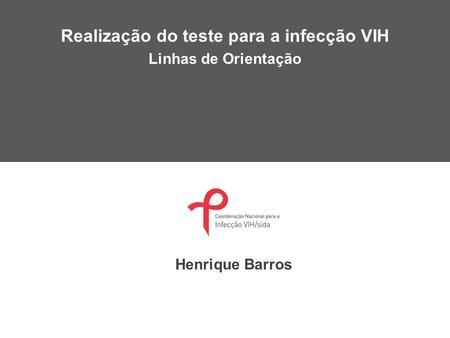 Realização do teste para a infecção VIH Linhas de Orientação Henrique Barros.