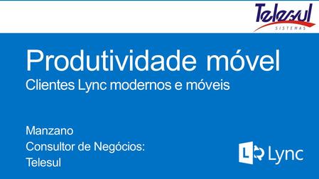 Produtividade móvel Clientes Lync modernos e móveis