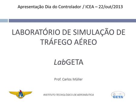 LABORATÓRIO DE SIMULAÇÃO DE TRÁFEGO AÉREO LabGETA Prof. Carlos Müller