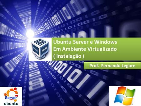 Ubuntu Server e Windows Em Ambiente Virtualizado ( Instalação )