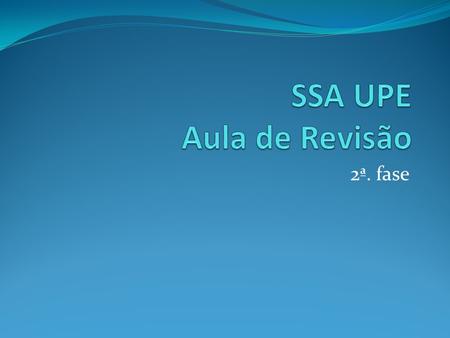 SSA UPE Aula de Revisão 2ª. fase.