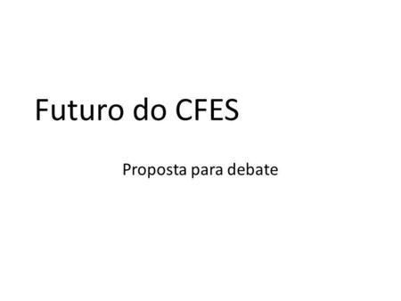 Futuro do CFES Proposta para debate.
