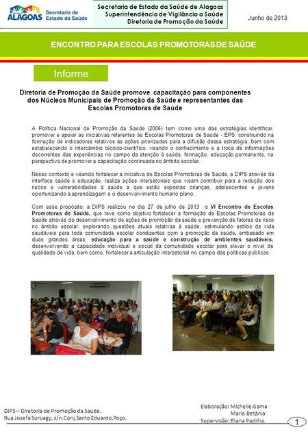 Informe ENCONTRO PARA ESCOLAS PROMOTORAS DE SAÚDE Junho de 2013 Secretaria de Estado da Saúde de Alagoas Superintendência de Vigilância a Saúde Diretoria.