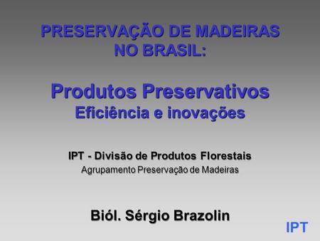IPT - Divisão de Produtos Florestais