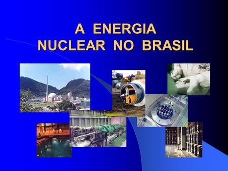A ENERGIA NUCLEAR NO BRASIL