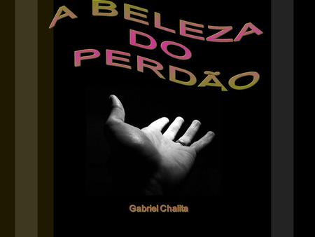 A BELEZA DO PERDÃO Gabriel Chalita.