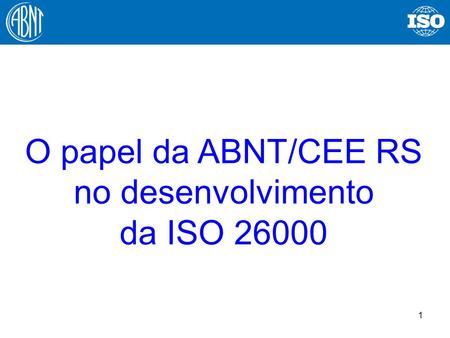 O papel da ABNT/CEE RS no desenvolvimento da ISO 26000.