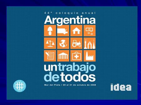 44º Coloquio Anual de Idea “Tendencias actuales de la economia mundial: El nuevo paradigma de los países emergentes”. Ciudad de Mar del Plata, 31 de.