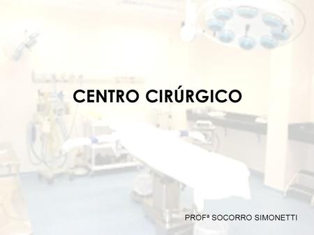 CENTRO CIRÚRGICO PROFª SOCORRO SIMONETTI.