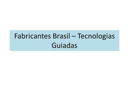 Fabricantes Brasil – Tecnologias Guiadas