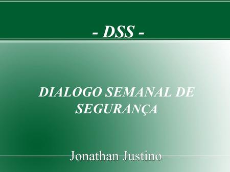- DSS - DIALOGO SEMANAL DE SEGURANÇA