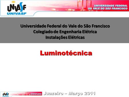 Universidade Federal do Vale do São Francisco Colegiado de Engenharia Elétrica Instalações Elétricas Luminotécnica Juazeiro – Março 2011.