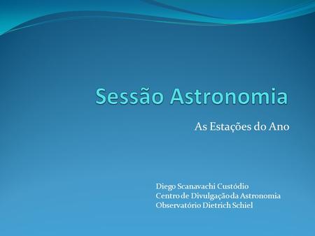 Sessão Astronomia As Estações do Ano Diego Scanavachi Custódio