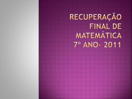 Recuperação final de Matemática 7º ano- 2011