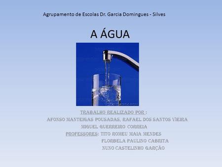 A ÁGUA Agrupamento de Escolas Dr. Garcia Domingues - Silves