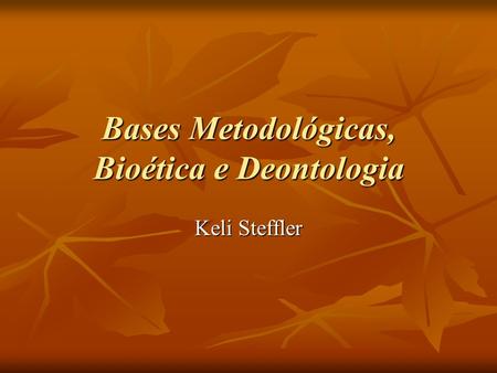Bases Metodológicas, Bioética e Deontologia