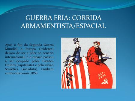 GUERRA FRIA: CORRIDA ARMAMENTISTA/ESPACIAL