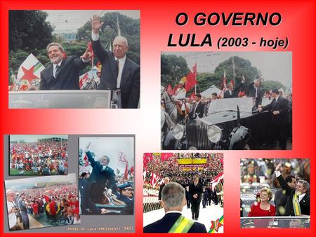 O GOVERNO LULA (2003 - hoje).
