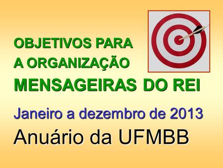 Anuário da UFMBB MENSAGEIRAS DO REI Janeiro a dezembro de 2013