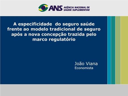 A especificidade do seguro saúde frente ao modelo tradicional de seguro após a nova concepção trazida pelo marco regulatório João Viana Economista.