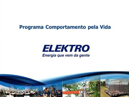 Visão Geral da Elektro 80% da unidade de conservação ambiental na área de consessão +2,1 milhões de clientes (+ 5,5 milhões de pessoas) LESTE SUL CENTRO.